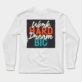 Work hard dream big Long Sleeve T-Shirt